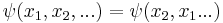 \psi(x_1,x_2,...) = \psi(x_2,x_1...)\,