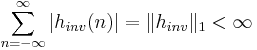 \sum_{n = -\infty}^{\infty}{\left|h_{inv}(n)\right|} = \| h_{inv} \|_{1} < \infty