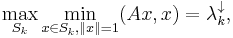 \max_{S_k} \min_{x \in S_k, \|x\| = 1}(Ax,x) = \lambda_k ^{\downarrow},