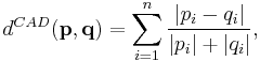 d^{{CAD}}(\mathbf{p}, \mathbf{q}) = \sum_{i=1}^n \frac{|p_i-q_i|}{|p_i|%2B|q_i|},