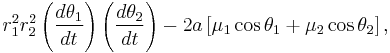 
r_{1}^{2} r_{2}^{2} \left( \frac{d\theta_{1}}{dt} \right) \left( \frac{d\theta_{2}}{dt} \right) - 
2a \left[ \mu_{1} \cos \theta_{1} %2B \mu_{2} \cos \theta_{2} \right],
