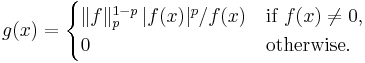 g(x) = \begin{cases}\|f\|_p^{1-p} \, |f(x)|^p / f(x)&\text{if }f(x)\not=0,\\ 0&\text{otherwise.}\end{cases}