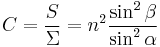 C= \frac{S}{\Sigma}=n^2 \frac{\sin^2 \beta}{\sin^2 \alpha} \ 