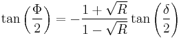 \tan\left(\frac{\Phi}{2}\right)=-\frac{1%2B\sqrt{R}}{1-\sqrt{R}}\tan\left(\frac{\delta}{2}\right) 