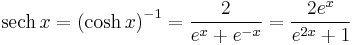 \operatorname{sech}\,x = \left(\cosh x\right)^{-1} = \frac {2} {e^x %2B e^{-x}} = \frac{2e^x} {e^{2x} %2B 1}