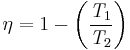 \eta=1-\left(\frac{\mathit{T}_{1}}{\mathit{T}_{2}}\right)