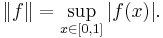 \|f\|=\sup_{x\in [0, 1]}|f(x)|.