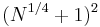 (N^{1/4}%2B1)^2