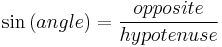 \sin \left(angle \right) = {opposite \over hypotenuse}