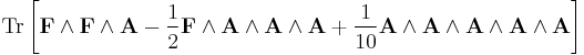 {\rm Tr} \left[ \bold{F}\wedge\bold{F}\wedge\bold{A}-\frac{1}{2}\bold{F}\wedge\bold{A}\wedge\bold{A}\wedge\bold{A} %2B\frac{1}{10}\bold{A}\wedge\bold{A}\wedge\bold{A}\wedge\bold{A}\wedge\bold{A} \right]