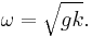 \omega=\sqrt{gk}.