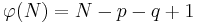 \varphi(N)= N-p-q%2B1 