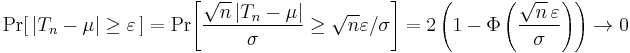 
    \Pr\!\left[\,|T_n-\mu|\geq\varepsilon\,\right] = 
    \Pr\!\left[ \frac{\sqrt{n}\,\big|T_n-\mu\big|}{\sigma} \geq \sqrt{n}\varepsilon/\sigma \right] = 
    2\left(1-\Phi\left(\frac{\sqrt{n}\,\varepsilon}{\sigma}\right)\right) \to 0
  