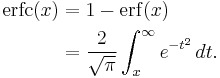 \begin{align}
             \operatorname{erfc}(x) & = 1-\operatorname{erf}(x) \\
                                    & = \frac{2}{\sqrt{\pi}} \int_x^{\infty} e^{-t^2}\,dt.
       \end{align}