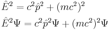 \begin{align} 
& \hat{E}^2 = c^2\hat{p}^2 %2B (mc^2)^2 \\
& \hat{E}^2\Psi = c^2\hat{p}^2\Psi %2B (mc^2)^2\Psi \\
\end{align}\,\!