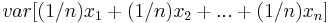 var[(1/n)x_{1}%2B(1/n)x_{2}%2B...%2B(1/n)x_{n}]