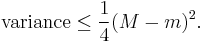  \text{variance} \le \frac14 (M - m)^2. 