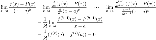 \begin{align}
\lim_{x\to a} \frac{f(x) - P(x)}{(x-a)^k} &= \lim_{x\to a} \frac{\frac{d}{dx}(f(x) - P(x))}{\frac{d}{dx}(x-a)^k} = \cdots = \lim_{x\to a} \frac{\frac{d^{k-1}}{dx^{k-1}}(f(x) - P(x))}{\frac{d^{k-1}}{dx^{k-1}}(x-a)^k}\\
&=\frac{1}{k!}\lim_{x\to a} \frac{f^{(k-1)}(x) - P^{(k-1)}(x)}{x-a}\\
&=\frac{1}{k!}(f^{(k)}(a) - f^{(k)}(a)) = 0
\end{align}