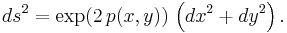  ds^2 = \exp(2 \, p(x,y)) \, \left( dx^2 %2B dy^2 \right). 