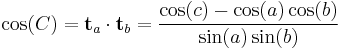 \cos(C) = \mathbf{t}_a \cdot \mathbf{t}_b = \frac{\cos(c) - \cos(a) \cos(b)}{\sin(a) \sin(b)}