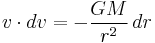 v \cdot dv = -\frac{GM}{r^2}\,dr\,