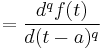 =\frac{d^qf(t)}{d(t-a)^q}