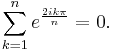 \sum_{k = 1}^n e ^{\frac{2ik\pi}{n}} = 0.