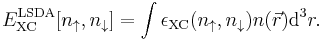 E_{\rm XC}^{\rm LSDA}[n_\uparrow,n_\downarrow]=\int\epsilon_{\rm XC}(n_\uparrow,n_\downarrow)n (\vec{r}){\rm d}^3r.