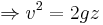 \Rightarrow v^2=2gz\,