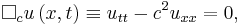  \Box_{c} u\left(x,t\right) \equiv u_{tt} - c^2u_{xx} = 0, \, 