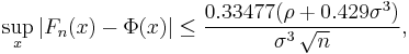 \sup_x\left|F_n(x) - \Phi(x)\right| \le {0.33477 (\rho%2B0.429\sigma^3)\over \sigma^3\,\sqrt{n}},