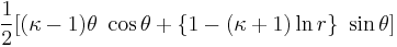  \frac{1}{2}[(\kappa-1) \theta~\cos\theta %2B \{1 - (\kappa%2B1) \ln r\} ~\sin\theta]\,