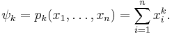  \psi_k = p_k(x_1,\ldots,x_n)= \sum_{i=1}^n x_i^k.