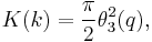 K(k)= \frac \pi 2 \theta_3^2(q),