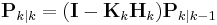 \mathbf{P}_{k|k} = (\mathbf{I} - \mathbf{K}_{k}\mathbf{H}_{k})\mathbf{P}_{k|k-1} 