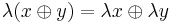 \lambda (x \oplus y) = \lambda x \oplus \lambda y