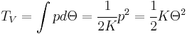 T_V=\int{pd\Theta}=\cfrac{1}{2K}p^2=\cfrac{1}{2}K{\Theta}^2