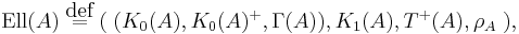 \mbox{Ell}(A) \; \stackrel{\mbox{def}}{=}\; (\; (K_0(A), K_0(A)^%2B, \Gamma(A) ), K_1(A), T^%2B(A), \rho_A \;),