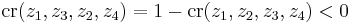 \,\mbox{cr}(z_1,z_3,z_2,z_4)=1-\mbox{cr}(z_1,z_2,z_3,z_4)<0