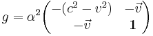 g=\alpha^2\begin{pmatrix}-(c^2-v^2)&-\vec{v}\\-\vec{v}&\mathbf{1}\end{pmatrix}