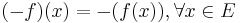 (-f)(x) = -(f(x)), \forall x\in E