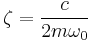 \zeta = \frac{c}{2m \omega_0}