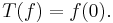 T(f) = f(0).\,