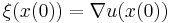 \xi(x(0)) = \nabla u(x(0))