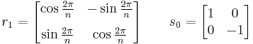 r_1 = \begin{bmatrix}\cos{2\pi \over n} & -\sin{2\pi \over n} \\[8pt] \sin{2\pi \over n} & \cos{2\pi \over n}\end{bmatrix} \qquad s_0 = \begin{bmatrix}1 & 0 \\ 0 & -1\end{bmatrix}