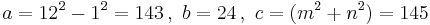  a=12^2-1^2 =143 \,,\ b = 24   \,,\ c = (m^2 %2B n^2)=145