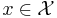 x \in \mathcal{X}\,\!