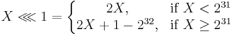 X \lll 1=\left\{\begin{matrix} 2X, & \mbox{if } X < 2^{31} \\ 2X %2B 1 - 2^{32}, & \mbox{if } X \geq 2^{31}\end{matrix}\right.