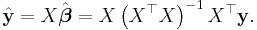 \hat{\mathbf{y}} = X \hat{\boldsymbol \beta} = X \left(X^\top X \right)^{-1} X^\top \mathbf{y}.