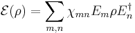 \mathcal{E}(\rho) = \sum_{m,n} \chi_{mn} E_{m} \rho E_n^\dagger